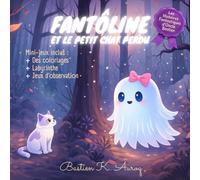 Fantôline et le petit chat perdu: Une aventure tendre et amusante pour enfants (livre illustré avec histoire, jeux et coloriages, dès 3 ans) (Contes pour enfants)