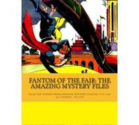 Fantom Of The Fair: The Amazing Mystery Files: Selected Adventures From Amazing Mystery Funnies 1939-1940 --- All Stories --- No Ads