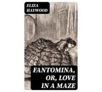Fantomina Or Love In A Maze (ebook)