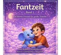 Fantzeit: Ein kleiner Freund für große Träume, Fant begleitet kleine Herzen - mit Wissen, Geborgenheit und ganz viel Mitgefühl