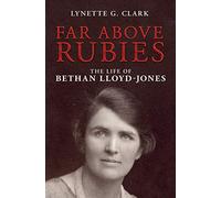 Far Above Rubies: The Life of Bethan Lloyd-Jones (Biography)