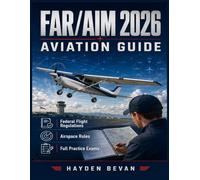 FAR/AIM 2026 Aviation Guide: Federal Flight Regulations, Airspace Rules, Weather Planning, Pilot Certification, UAS Operations, Checkride Review, Full Practice Exams, and Answer Explanations.