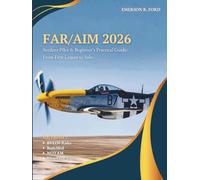 FAR/AIM 2026: Student Pilot & Beginner’s Practical Guide: From First Lesson to Solo