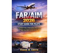 FAR/AIM 2026 STUDY GUIDE FOR PILOTS: A Simplified Guide to Understanding Federal Aviation Regulations and Aeronautical Information for Student Pilots, Private Pilots, and Aviation Exam Preparation