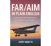 FAR/AIM IN PLAIN ENGLISH: Understand FAA Regulations without the Legal Jargon