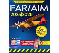 FAR/AIM: The Ultimate Guide to Mastering Aviation Regulations and Owning the Sky with Confidence | Step-by-Step Procedures, Real-World Scenarios, and Legal Know-How-From First Solo to Airline Cockpit