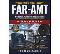 FAR-AMT 2026-2027 Federal Aviation Regulations for Aviation Maintenance Technicians: 14 CFR Parts 43, 65, 39 & 91 with MOSAIC & SMS Updates: FAA A&P Study Guide, 1,200 Practice Questions & Rationales