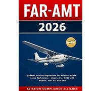 FAR-AMT 2026: Federal Aviation Regulations for Aviation Maintenance Technicians - Updated with MOSAIC, Part 43, SMS, and FAA Compliance Changes for 2026