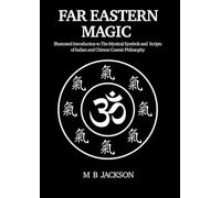 Far Eastern Magic: Illustrated Introduction to the Mystical Symbols and Scripts of Indian and Chinese Cosmic Philosophy