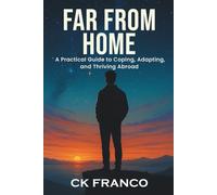 Far from Home: A Practical Guide to Coping, Adapting, and Thriving Abroad