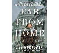 Far from Home: An Alaskan Senator Faces the Extreme Climate of Washington, D.C.: An Alaskan Senator's Survival in the Extreme Climate of Washington D.C.