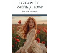 Far from the Madding Crowd: A Tragic English Romance Classic, Unabridged Edition
