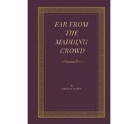 Far from the Madding Crowd: A Tragic English Romance Classic, Unabridged Edition
