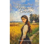 Far from the Madding Crowd: The 1895 Tale of a Woman’s Journey, Romantic Misjudgment, and Rural Life