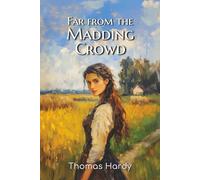 Far from the Madding Crowd: The 1895 Tale of a Woman’s Journey, Romantic Misjudgment, and Rural Life