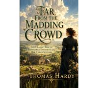 Far From The Madding Crowd: The Classic Tale of Bathsheba Everdene and Her Three Suitors