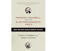 Faraday, Maxwell, and the Electromagnetic Field: How Two Men Revolutionized Physics