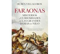 FARAONAS; MISTERIOS Y CURIOSIDADES DE LAS GRANDES DAMAS DEL NILO (Historia)