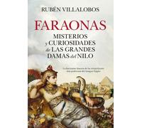 FARAONAS; MISTERIOS Y CURIOSIDADES DE LAS GRANDES DAMAS DEL NILO (Historia)