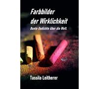 Farbbilder der Wirklichkeit: Bunte Gedichte über die Welt.