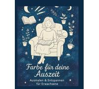 Farbe für deine Auszeit: Ausmalen & entspannen für Erwachsene: für mehr Selbstliebe, Stressabbau, Achtsamkeit und Entspannung mit schönen ... meditativen, wohltuenden Texten zu jedem Bild