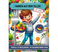 Farben auf dem Teller: Fröhlich, fit und glänzend - mit gesundem Kinder-Essen (Mitmach-Club Bücher für Kinder)