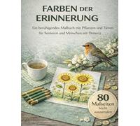 Farben der Erinnerung: Ein beruhigendes Malbuch mit Pflanzen und Tiere für Senioren und Menschen mit Demenz