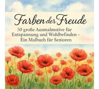 Farben der Freude - Ein Malbuch für Senioren: 50 große, seniorengerechte Ausmalmotive