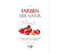 Farben der Natur: Ein Natur-Malbuch, das Kindern hilft, Farben bewusst zu entdecken