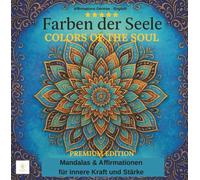 FARBEN DER SEELE - COLORS OF THE SOUL -PREMIUM EDITION: Entdecke die Farben deiner Seele-eine Auszeit nur für dich. Affirmationen für Herz & Seele mit ... FÜR ERWACHSENE (MANDALAS - FARBEN DIE HEILEN)
