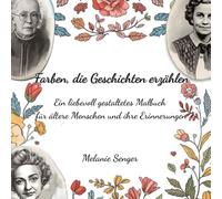 Farben, die Geschichten erzählen: Ein liebevoll gestaltetes Malbuch für ältere Menschen und ihre Erinnerungen