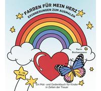 Farben für mein Herz - Erinnerungen zum Ausmalen: Ein Mal- und Gedenkbuch für Kinder in Zeiten der Trauer