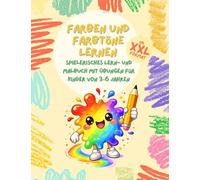 Farben und Farbtöne lernen XXL - Spielerisches Lern- und Malbuch mit Übungen für Kinder von 3-6 Jahren: Rätsel, Übungen und Malbilder auf über 140 ... verstehen und kreativ malen - Mitmachbuch