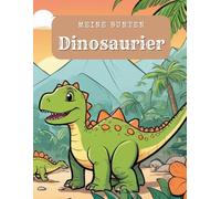 Farbenfrohe Dino-Abenteuer - Kreatives Malbuch für Kinder ab 6 Jahren. Prähistorische Farben. Dinosaurier-Fantasie zum Ausmalen. Entdecke die Welt der Dinosaurier.