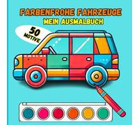 Farbenfrohe Fahrzeuge: Mein Ausmalbuch: Auto-Ausmalbuch für Kinder