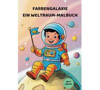Farbengalaxie - Ein Weltraum- Malbuch: 50 kosmische Motive zum ausmalen und ausschneiden. Astronauten, Raketen, Aliens, Sterne, Planeten u.v.m.