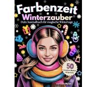 Farbenzeit Winterzauber Dein Ausmalbuch für magische Wintertage: 50 winterliche Ausmalmotive & inspirierende Sprüche | elegante Szenen | Fashion ... | für Mädchen ab 10 Jahre und Jugendliche