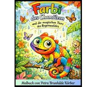 Farbi das Chamäleon und die magischen Tiere des Regenwaldes: Jede Farbe ist richtig - Farbi lädt zum kreativen Malen ein (Farbi, das Chamäleon ohne Lieblingsfarbe)