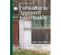 Farbkultur in Appenzell Innerrhoden /allemand: Die Farbigkeit von Appenzeller Häusern in der Streusiedlung und im Dorf