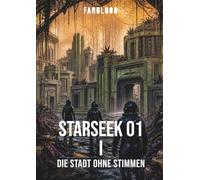 FARBLOOD: STARSEEK 01 I: Die Stadt ohne Stimmen