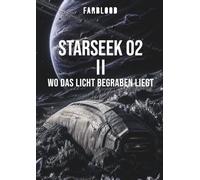FARBLOOD: STARSEEK 02 II: Wo das Licht begraben liegt