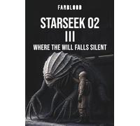 FARBLOOD: STARSEEK 02 III: WHERE THE WILL FALLS SILENT