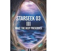 FARBLOOD: STARSEEK 03 III: WHAT THE DEEP PRESERVES