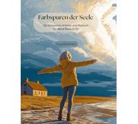 Farbspuren der Seele: Ein achtsames Arbeits- und Malbuch für deine Reise zu dir