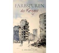 Farbspuren des Krieges: Ein psychologisches Profil nach dem Krieg in literarischer Intensität