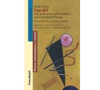 Fare act. Una guida pratica per professionisti all'Acceptance and Commitment Therapy (Pratiche comportamentali e cognitive)
