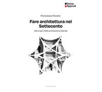 Fare architettura nel Settecento. Alle origini della professione liberale