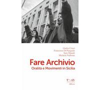 Fare archivio. Oralità e movimenti in Sicilia (Officine)