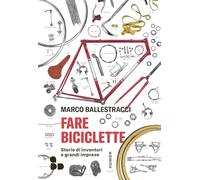 Fare biciclette. Storie di inventori e grandi imprese (Sport)