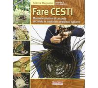 Fare cesti. Manuale pratico di cesteria secondo le tradizioni regionali italiane. Ediz. illustrata (Stili di vita)